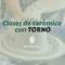 clases-ceramica-torno